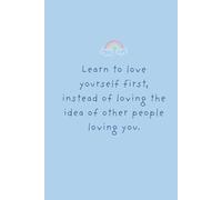 Learn to love yourself first, instead of loving the idea of other people loving you