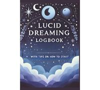 Learn to Lucid Dream in 100 Days: Beginners Guide and Logbook for Conscious Dreaming | Wake up in your Dreams | 104 Pages 6x9 inches