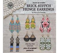 Learn To Make Brick Stitch Fringe Earrings Book 3: Step-By-Step Beading Tutorials Plus 20 Original Patterns (Beading for Beginners)