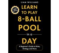 Learn to Play 8-Ball Pool in a Day: A Beginner's Guide to Rules, Strategy and More, Large Print Edition (Games, Large Print Editions)