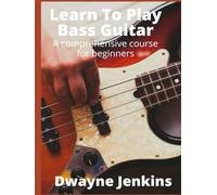 Learn To Play Bass: A Comprehensive Training Guide For Beginners