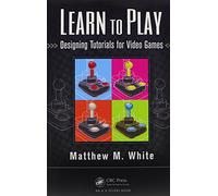 Learn to Play: Designing Tutorials for Video Games