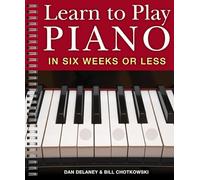 Learn to Play Piano in Six Weeks or Less: 1