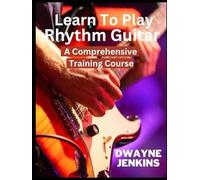 Learn To Play Rhythm Guitar: Become a Rhythm Guitar Pro: Master Essential Techniques That Will Allow You To Play Your Favorite Songs Effortlessly. EZ- Method, Full-Color, Chord Diagrams, & Notation