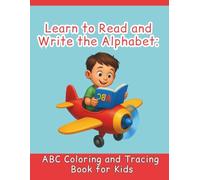 Learn To Read And Write The Alphabet: ABC Coloring And Tracing Book For Kids.: Fun and easy alphabet learning workbook for preschoolers - Learn letters, sounds, and words from A to Z