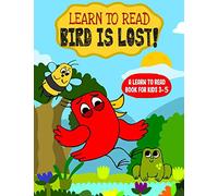Learn to Read : Bird is Lost! - A Learn to Read Book for Kids 3-5: An early reading book for kindergarten kids and preschoolers (Learn to Read Happy Bird)
