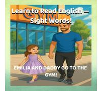 Learn to Read English - Sight Words!: EMILIA AND DADDY GO TO THE GYM!