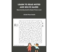 Learn to Read Notes and Solve Mazes: Maze Activity book for Music Primer Level: Read notes on the music staff with maze activity book for kids age 4- 8