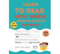 Learn To Read Sight Words and Phonics Activity Workbook: Preschool, Kindergarten and 1st Grade Ages-5-8 Most Common High Frequency Words For Kids Learning To Write & Read