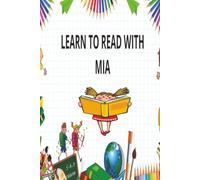 LEARN TO READ WITH MIA: THE MAGICAL WORLD OF READING AND MUCH MORE