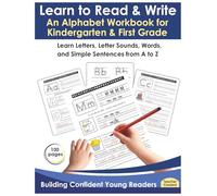 Learn to Read & Write An Alphabet Workbook for Kindergarten & First Grade: Learn Letters, Letter Sounds, Words, and Sentences from A to Z