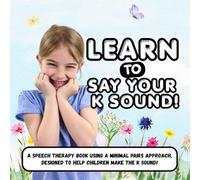 Learn to Say Your K Sound: A Minimal Pairs Approach Speech Therapy Children's Book, Written By A Speech-Language Pathologist