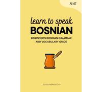 Learn to Speak Bosnian: Beginner's Bosnian Grammar and Vocabulary Guide (Learn Bosnian)