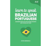 Learn to Speak Brazilian Portuguese: Beginner’s Brazilian Portuguese Grammar and Vocabulary Guide