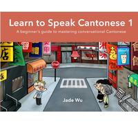 Learn to Speak Cantonese I: A Beginner's Guide to Mastering Conversational Cantonese