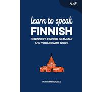 Learn to Speak Finnish: Beginner’s Finnish Grammar and Vocabulary Guide (Learn Finnish)