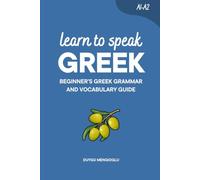 Learn to Speak Gr eginner’s Gr rammar and Vocabulary Guide: 4 (Learn Greek)