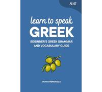 Learn to Speak Greek: Beginner’s Greek Grammar and Vocabulary Guide (Learn Greek)