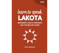 Learn to Speak Lakota: Beginner’s Lakota Grammar and Vocabulary Guide (Learn Lakota Language)