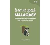 Learn to Speak Malagasy: Beginner’s Malagasy Grammar and Vocabulary Guide (Learn Malagasy)