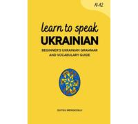 Learn to Speak Ukrainian: Beginner’s Ukrainian Grammar and Vocabulary Guide (Learn Ukrainian)