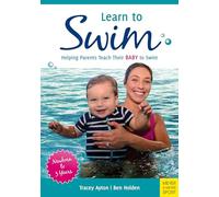 Learn to Swim: Helping Parents Teach Their Baby to Swim - Newborn to 3 Years