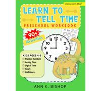 Learn To Tell Time Preschool Workbook: Kids Ages 4 - 5 Practice Numbers, Analog, Digital, Hours and Half Hours with 90+ Activities