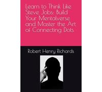 Learn to Think Like Steve Jobs: Build Your Mentalverse and Master the Art of Connecting Dots