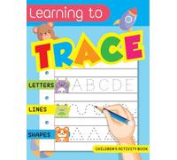 Learn to Trace for Kids Ages 3-5: A Fun Tracing Workbook for Letters, Numbers, and Shapes: Develop Fine Motor Skills with Easy and Engaging Tracing Exercises for Ages 3-5