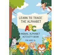 Learn To Trace The Alphabet ABC: Animal Alphabet Activity Book for Ages 3+