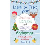 Learn to trace your Numbers, Letters and Shapes - Christmas Edition. Large fun activities and colouring for pre-school boys and girls.