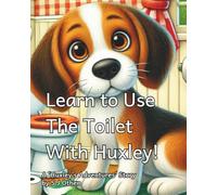 Learn to Use The Toilet With Huxley!: A Huxley's Adventures Book
