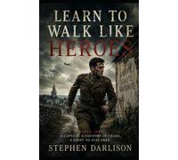Learn To Walk Like Heroes: A Thrilling World War Two Adventure. Behind Enemy Lines.