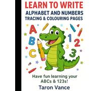Learn To Write: Alphabet and Numbers Tracing & Colouring Pages