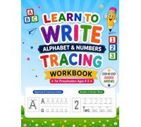 Learn to Write: Alphabet & Numbers Tracing Workbook for Preschoolers Ages 4-5: Step-by-Step Guided Arrows for Letter & Number Tracing