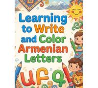 Learn to Write Armenian Letters: Trace, Practice, and Color the Armenian Alphabet - A Fun Educational Workbook for Kids Ages 3-10
