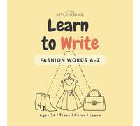 Learn to Write: Fashion Words A-Z: A Fun Tracing and Coloring Workbook for Kids Ages 3+ | Trace Letters, Build Early Writing Skills, and Learn Fashion Vocabulary (Little Style School)