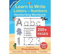Learn to Write Letters and Numbers Workbook: Handwriting Practice for Kids Ages 3-5 and Preschoolers - Pen Control, Line Tracing, Shapes, Alphabet, Numbers, Sight Words: Pre K to Kindergarten