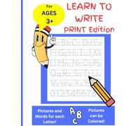 Learn to Write: PRINT Edition = Learn to Print by Tracing Letters & Numbers - Color in Graphics of associated words - 100 pages - 8.5in x 11in