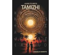 Learn To Write Tamizhi (Illustrated): A Structured Introduction to the Tamil Writing System. Foundations of the Tamizhi Alphabet. Systematic Guidance ... Literacy. (LTW Language Learning Series)
