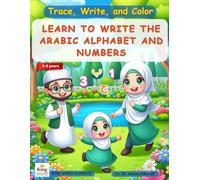 Learn to Write the Arabic Alphabet and Numbers: Trace, Write, and Color for beginners and children ages 3-8