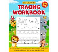 Learn to Write Tracing Workbook for Kids Ages 3-5: Fun Preschool Tracing Practice for Lines, Shapes, Letters, and Numbers | A Handwriting Activity Book to Build Fine Motor Skills