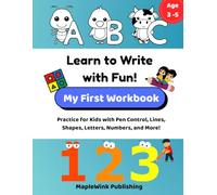 Learn to Write with Fun!: My First Workbook: Practice for Kids with Pen Control, Lines, Shapes, Letters, Numbers, and More!