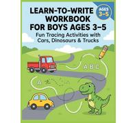 Learn-to-Write Workbook for Boys Ages 3-5: Fun Tracing Activities with Cars, Dinosaurs & Trucks, Letter Practice, Line Tracing & Early Writing Skills Through Play-Based Learning