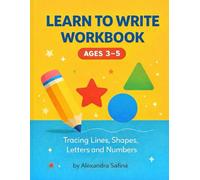 Learn to Write Workbook for Kids Ages 3-5: Tracing Lines, Shapes, Letters and Numbers Preschool Writing Practice (Preschool Learning Series)
