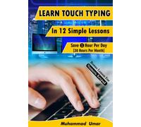 Learn Touch Typing in 12 Simple Lessons: Save 1 Hour Per Day [30 Hours per Month]