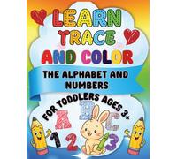 Learn, Trace & Color the Alphabet and Numbers: Fun Educational Coloring Book and Activities to Help Toddlers Learn Letters, Numbers, and Early Writing Skills Ages 3+