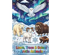 Learn, Trace & Colour: Arctic Animals Activity Book for Kids Ages 3-7 | Trace, Colour and Learn (Learn, Trace & Colour Your World)