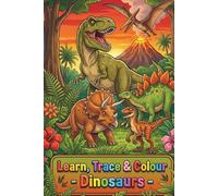 Learn, Trace & Colour: Dinosaurs Activity Book for Kids Ages 3-7 | Trace, Colour and Learn (Learn, Trace & Colour Your World)