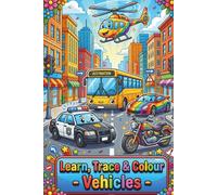 Learn, Trace & Colour: Vehicles Activity Book for Kids Ages 3-7 | Trace, Colour and Learn (Learn, Trace & Colour Your World)